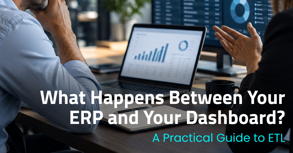 What Happens Between Your ERP and Your Dashboard? A Practical Guide to ETL